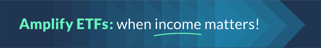 Amplify ETFs: when income matters!